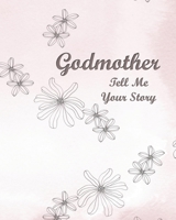 Godmother Tell Me Your Story: A Precious Keepsake Heirloom Journal for Your Godchild 1688984607 Book Cover