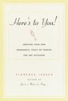 Here's to You!: Creating Your Own Meaningful Toast or Tribute for Any Occasion 060960919X Book Cover