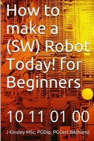 How to make a Robot Today! for Beginners 1492178284 Book Cover