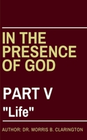 In the Presence of God: Part V: "Life" B09767DTYY Book Cover