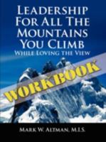 Leadership For All The Mountains You Climb: While Loving the View 1438914385 Book Cover