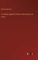 La receta: juguete cómico en dos actos y en verso 3368035967 Book Cover