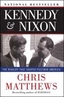 Kennedy & Nixon: The Rivalry that Shaped Postwar America 1451644280 Book Cover