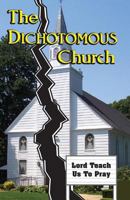 The Dichotomous Church Lord Teach Us to Pray 1542895952 Book Cover