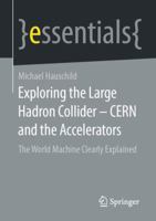 Exploring the Large Hadron Collider - CERN and the Accelerators : The World Machine Clearly Explained 3658327251 Book Cover