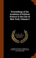 Proceedings Of The Academy Of Political Science In The City Of New York, Volume 4... 1274287979 Book Cover