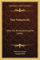 Das Naturrecht: Oder Die Rechtsphilosophie (1846) 1167677501 Book Cover