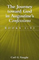 The Journey Toward God in Augustine's Confessions: Books I-VI 0791457923 Book Cover