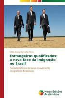 Estrangeiros Qualificados: A Nova Face Da Imigracao No Brasil 3639681525 Book Cover