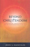 Beyond Christendom: Globalization, African Migration and the Transformaiton of the West 1570757909 Book Cover