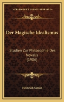 Der Magische Idealismus: Studien Zur Philosophie Des Novalis (1906) 1160439028 Book Cover