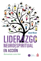 Liderazgo neuroespiritual en acci�n: Reinventate como l�der 9874434325 Book Cover