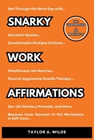 Snarky Work Affirmations: Sarcastic Quotes Because Inner Sarcasm in the Workplace is Self-Care (Funny Gag Gift for Coworkers, Boss, Office, Secret Santa, Christmas, Birthday Idea) B0FDL4KDZ5 Book Cover