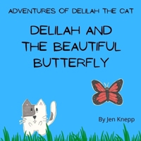 Delilah and the Beautiful Butterfly: Adventures of Delilah the Cat B09WJVCGDW Book Cover