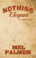 Nothing Elegant 1964559464 Book Cover