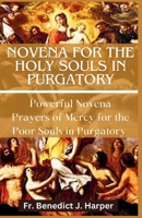 Novena for the Holy Souls in Purgatory: Powerful Novena Prayers of Mercy for the Poor Souls in Purgatory B0CNQDH1X1 Book Cover