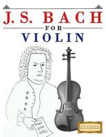 J. S. Bach for Violin: 10 Easy Themes for Violin Beginner Book 1974282473 Book Cover