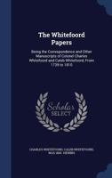 The Whitefoord Papers; Being the Correspondence and Other Manuscripts of Colonel Charles Whitefoord 1276814836 Book Cover