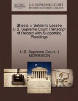 Sheets v. Selden's Lessee U.S. Supreme Court Transcript of Record with Supporting Pleadings 1244990701 Book Cover