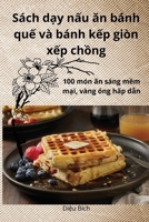 Sách d?y n?u an bánh qu? và bánh k?p giòn x?p ch?ng (Vietnamese Edition) 1836872275 Book Cover