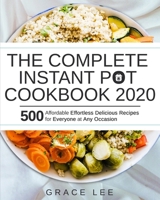 The Complete Instant Pot Cookbook 2020: 500 Affordable Effortless Delicious Recipes for Everyone at Any Occasion 1674659741 Book Cover