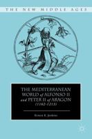 The Mediterranean World of Alfonso II and Peter II of Aragon (1162-1213) 1349290653 Book Cover