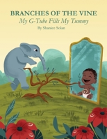 BRANCHES OF THE VINE- My G-Tube Fills My Tummy 1777535808 Book Cover