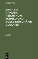 Armut, Reichtum, Schuld Und Busse Der Grafin Dolores: Eine Wahre Geschichte Zur Lehrreichen Unterhaltung Armer Fraulein 148236395X Book Cover