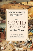 The Covid Response at Five Years: A History of the End of Civilization 1630692972 Book Cover