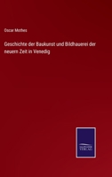 Geschichte der Baukunst und Bildhauerei der neuern Zeit in Venedig 1271720604 Book Cover