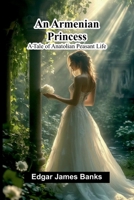 An Armenian princess: A tale of Anatolian peasant life 9378410316 Book Cover