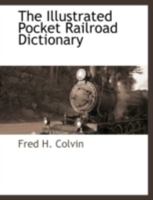 The Illustrated Pocket Railroad Dictionary 1117876543 Book Cover