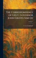 The Correspondence of Lieut. Governor John Graves Simcoe 1025577329 Book Cover