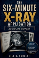The Six-Minute X-Ray Application: A Tactical Guide to Behavior Profiling, Deception Risk, Rapport, and Real-Time Social Intelligence B0H581JL5J Book Cover