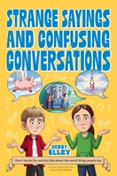 Strange Sayings and Confusing Conversations!: Short Stories for Autistic Kids about the Weird Things People Say 1805018175 Book Cover