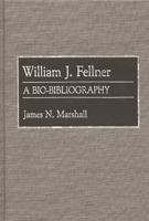 William J. Fellner: A Bio-Bibliography (Bio-Bibliographies in Economics) 0313258562 Book Cover
