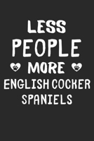 Less People More English Cocker Spaniels: Lined Journal, 120 Pages, 6 x 9, Funny English Cocker Spaniel Gift Idea, Black Matte Finish (Less People More English Cocker Spaniels Journal) 167355217X Book Cover