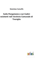 Sulle Pergamene e sui Codici esistenti nell´Archivio Comunale di Treviglio 3752476842 Book Cover