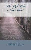 The Life That Never Was! 1974615561 Book Cover