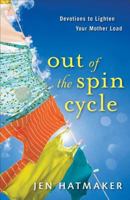 Out of the Spin Cycle: Devotions to Lighten Your Mother Load 0800734483 Book Cover