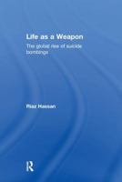 Life as a Weapon: The Global Rise of Suicide Bombings 1138019836 Book Cover