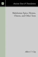 Babylonian Epics, Hymns, Omens, and Other Texts 1597523704 Book Cover