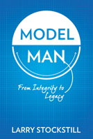Model Man: From Integrity to Legacy 0768406838 Book Cover