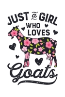 Just a Girl Who Loves Goats: Goat Lined Notebook, Journal, Organizer, Diary, Composition Notebook, Gifts for Girls, Women, Farmers 1706019564 Book Cover