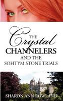 The Crystal Channelers and the Sohtym Stone Trials 1463788312 Book Cover