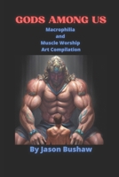 Gods Among Us: Macrophilia and Muscle Worship Art Compilation B0BFJ1SSDW Book Cover