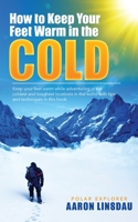 How to Keep Your Feet Warm in the Cold: Keep your feet warm in the toughest locations on Earth 1649220669 Book Cover