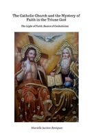 The Catholic Church and the Mystery of Faith in the Triune God: The Light of Faith: Basics of Catholicism 1257119257 Book Cover