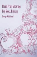 Plain Fruit Growing - For Small Families 144551219X Book Cover