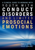 A Clinical Guide to Working With Youth With Conduct Disorders and Limited Prosocial Emotions 1433843803 Book Cover